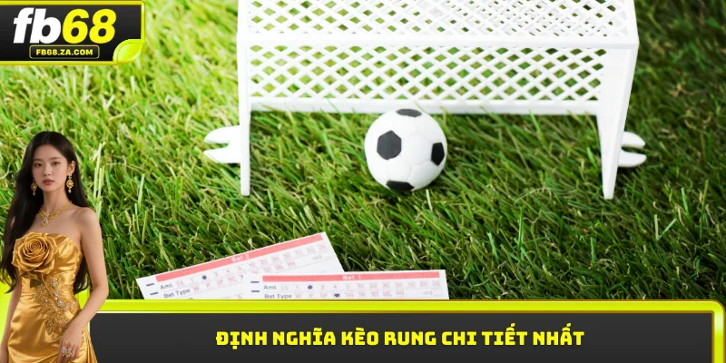 Định nghĩa kèo rung chi tiết nhất