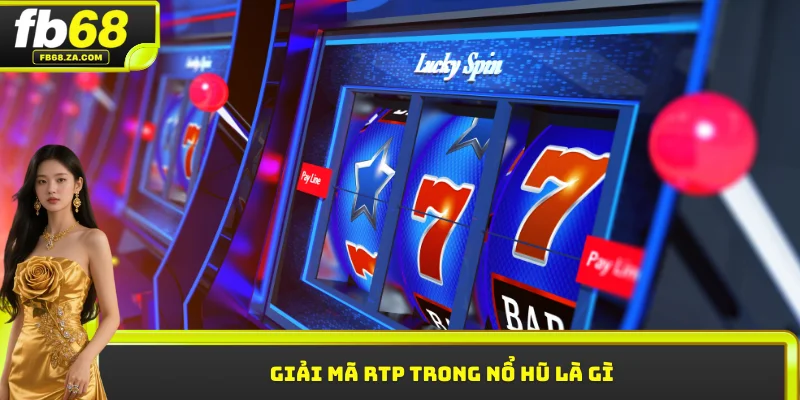 Giải mã RTP trong nổ hũ là gì