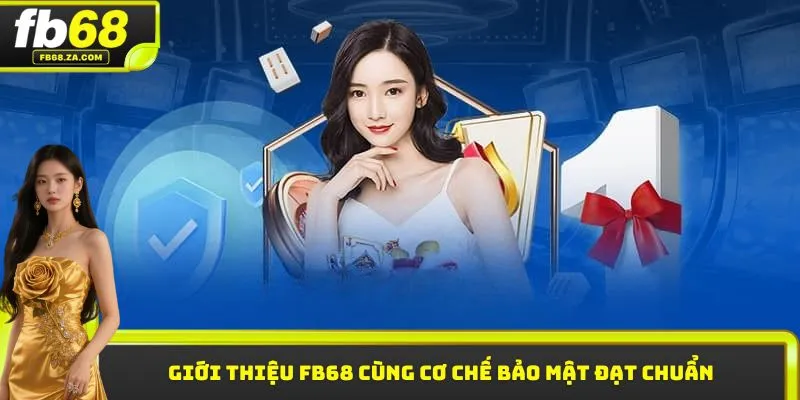 Giới thiệu FB68 cùng cơ chế bảo mật đạt chuẩn