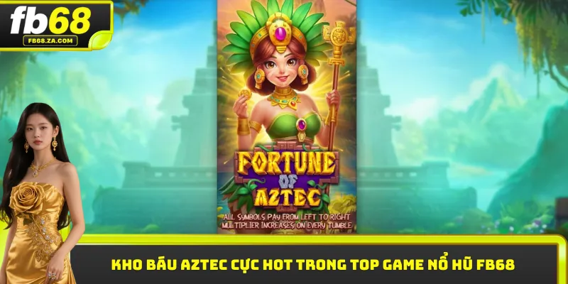 Kho Báu Aztec cực hot trong top game nổ hũ FB68